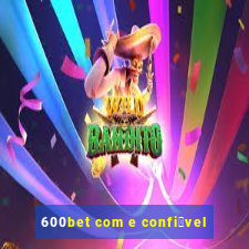 600bet com e confi谩vel